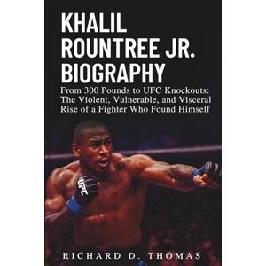 D. Thomas, Richard KHALIL ROUNTREE JR. BIOGRAPHY: From 300 Pounds to UFC Knockouts: The Violent, Vulnerable, and Visceral Rise of a Fighter Who Found Himself D. Thomas, Richard KHALIL ROUNTREE JR. BIOGRAPHY: From 300 Pounds to UFC Knockouts: The Violent, Vulnerable, and Visceral Rise of a Fighter Who Found Himself