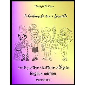De Cicco, Maurizio Filastrocche tra i Fornelli English edition: Ventiquattro ricette in allegria De Cicco, Maurizio Filastrocche tra i Fornelli English edition: Ventiquattro ricette in allegria
