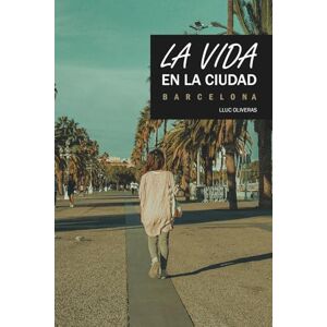 Oliveras, Lluc La vida en la ciudad: Barcelona Oliveras, Lluc La vida en la ciudad: Barcelona