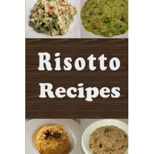 Sommers, Laura Risotto Recipes: Cookbook Full of Risotto Rice Dishes Sommers, Laura Risotto Recipes: Cookbook Full of Risotto Rice Dishes