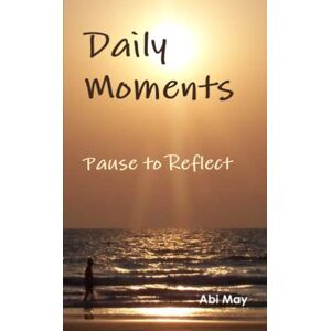 May, Abi Daily Moments, Pause to Reflect May, Abi Daily Moments, Pause to Reflect