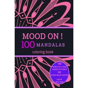 Sunrise Family Design MOOD ON ! 100 Mandalas Coloring Book: Stress Relief Full Single Page Designs for Adults and Teens Relaxation Motivational Quotes 8.5x11 inches Sunrise Family Design MOOD ON ! 100 Mandalas Coloring Book: Stress Relief Full Single Page Designs for Adults and Teens Relaxation Motivational Quotes 8.5x11 inches
