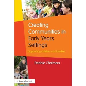Chalmers, Debbie Creating Communities in Early Years Settings: Supporting children and families Chalmers, Debbie Creating Communities in Early Years Settings: Supporting children and families