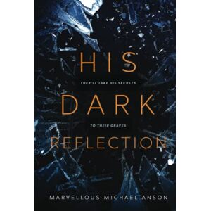 Michael Anson, Marvellous His Dark Reflection: A gripping tale of love, secrets and murder: They'll take his secrets to their graves Michael Anson, Marvellous His Dark Reflection: A gripping tale of love, secrets and murder: They'll take his secrets to their graves