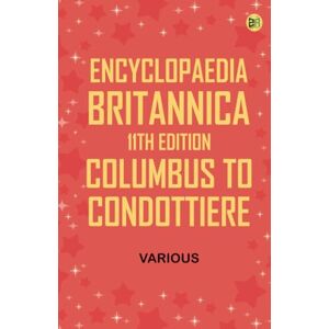 Various Encyclopaedia Britannica, 11th Edition, Columbus to Condottiere Various Encyclopaedia Britannica, 11th Edition, Columbus to Condottiere