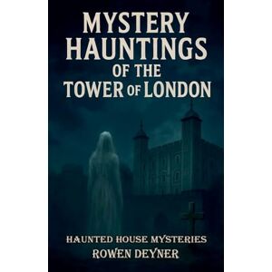 Deyner, Rowen Mystery Hauntings of the Tower of London (4) Deyner, Rowen Mystery Hauntings of the Tower of London (4)