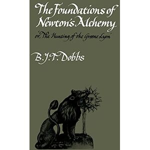 Dobbs, B. J.T. The Foundations of Newton's Alchemy (Cambridge Paperback Library) Dobbs, B. J.T. The Foundations of Newton's Alchemy (Cambridge Paperback Library)
