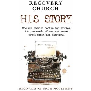 Movement, Recovery Church Recovery Church His Story: How our stories became God stories. How thousands of men and women have found faith and recovery. Movement, Recovery Church Recovery Church His Story: How our stories became God stories. How thousands of men and women have found faith and recovery.