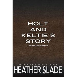 Slade, Heather Holt and Keltie's Story: Roaring Fork Rockstar (Roaring Fork Ranch Discreet Series) Slade, Heather Holt and Keltie's Story: Roaring Fork Rockstar (Roaring Fork Ranch Discreet Series)