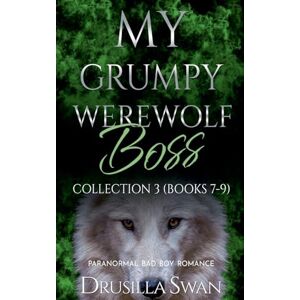 Swan, Drusilla My Grumpy Werewolf Boss Collection 3 (Books 7-9) Swan, Drusilla My Grumpy Werewolf Boss Collection 3 (Books 7-9)
