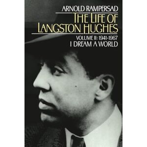 Rampersad, Arnold The Life of Langston Hughes: Volume II: 1941-1967 I Dream a World: 02 Rampersad, Arnold The Life of Langston Hughes: Volume II: 1941-1967 I Dream a World: 02