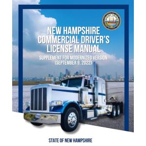 State of New Hampshire New Hampshire Commercial Driver’s License Manual: Supplement for Modernized Version (September 9, 2022) State of New Hampshire New Hampshire Commercial Driver’s License Manual: Supplement for Modernized Version (September 9, 2022)