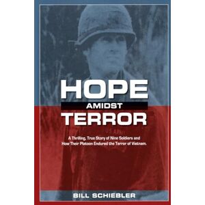 Schiebler, Bill Hope Amidst Terror: A Thrilling, True Story of Nine Soldiers and How Their Platoon Endured the Terror of Vietnam. Schiebler, Bill Hope Amidst Terror: A Thrilling, True Story of Nine Soldiers and How Their Platoon Endured the Terror of Vietnam.