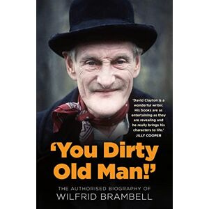Clayton, David 'You Dirty Old Man!': The Authorised Biography of Wilfrid Brambell Clayton, David 'You Dirty Old Man!': The Authorised Biography of Wilfrid Brambell