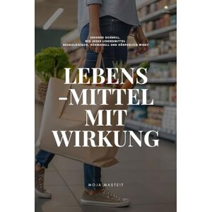 Masteit, Moja Lebensmittel mit Wirkung: Erkenne schnell, wie jedes Lebensmittel neurologisch, hormonell und körperlich wirkt Masteit, Moja Lebensmittel mit Wirkung: Erkenne schnell, wie jedes Lebensmittel neurologisch, hormonell und körperlich wirkt