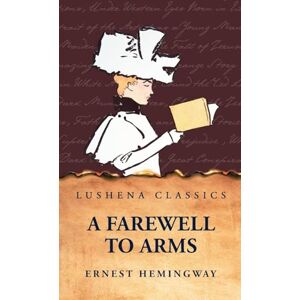 Hemingway, Ernest A Farewell to Arms Hemingway, Ernest A Farewell to Arms
