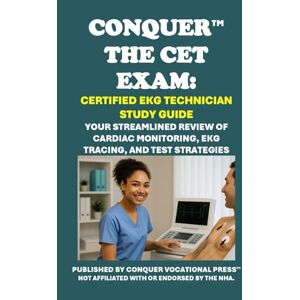 McCaulay, Philip Martin Conquer the CET Exam: Certified EKG Technician Study Guide: Your Streamlined Review of Cardiac Monitoring, EKG Tracing, and Test Strategies (Healthcare Exams) McCaulay, Philip Martin Conquer the CET Exam: Certified EKG Technician Study Guide: Your Streamlined Review of Cardiac Monitoring, EKG Tracing, and Test Strategies (Healthcare Exams)