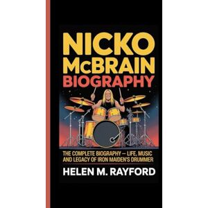M. Rayford, Helen NICKO MCBRAIN BIOGRAPHY: The Complete Biography – Life, Music, and Legacy of Iron Maiden’s Drummer M. Rayford, Helen NICKO MCBRAIN BIOGRAPHY: The Complete Biography – Life, Music, and Legacy of Iron Maiden’s Drummer