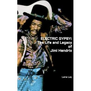 Lay, Lana ELECTRIC GYPSY: The Life and Legacy of Jimi Hendrix Lay, Lana ELECTRIC GYPSY: The Life and Legacy of Jimi Hendrix
