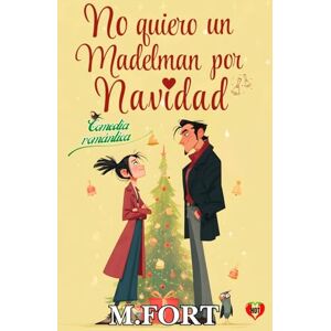 Fort, M. No Quiero un Madelman por Navidad: Comedia romántica navideña Fort, M. No Quiero un Madelman por Navidad: Comedia romántica navideña