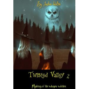 Holten, Joshua Twisted valley 2: The mystery of the whisper witches. Holten, Joshua Twisted valley 2: The mystery of the whisper witches.