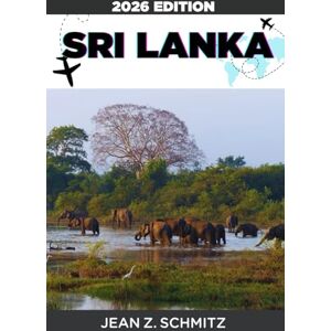 SCHMITZ, JEAN Z. SRI LANKA REISEFÜHRER: Sri Lanka in 7 Tagen mit kleinem Budget entdecken: Unglaubliche Erlebnisse genießen, ohne zu viel auszugeben SCHMITZ, JEAN Z. SRI LANKA REISEFÜHRER: Sri Lanka in 7 Tagen mit kleinem Budget entdecken: Unglaubliche Erlebnisse genießen, ohne zu viel auszugeben