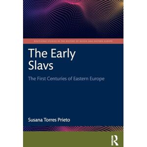 Torres Prieto, Susana The Early Slavs: The First Centuries of Eastern Europe (Routledge Studies in the History of Russia and Eastern Europe) Torres Prieto, Susana The Early Slavs: The First Centuries of Eastern Europe (Routledge Studies in the History of Russia and Eastern Europe)