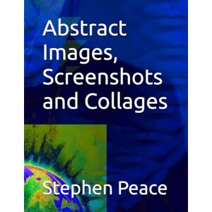 Peace, Stephen Abstract Images, Screenshots and Collages (Example of Making a Photo Collage) Peace, Stephen Abstract Images, Screenshots and Collages (Example of Making a Photo Collage)