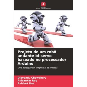 Chowdhury, Dibyendu Projeto de um robô andante bi-servo baseado no processador Arduino: Uma aplicação em tempo real da robótica Chowdhury, Dibyendu Projeto de um robô andante bi-servo baseado no processador Arduino: Uma aplicação em tempo real da robótica