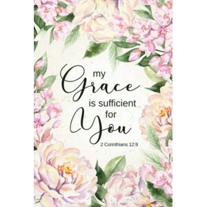 Designs, Amazing Joy My Grace is Sufficient for You 2 Corinthians 12:9: Journal With Decorated Pages And Bible Verses On Each Page Peonies Themed Notebook Designs, Amazing Joy My Grace is Sufficient for You 2 Corinthians 12:9: Journal With Decorated Pages And Bible Verses On Each Page Peonies Themed Notebook
