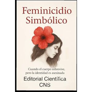 Peña, Guisela Feminicidio Simbólico: Clasificación clínica y restaurativa del sufrimiento femenino Peña, Guisela Feminicidio Simbólico: Clasificación clínica y restaurativa del sufrimiento femenino