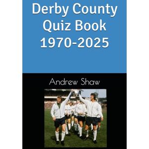 Shaw, Andrew Derby County Quiz Book 1970-2025 Shaw, Andrew Derby County Quiz Book 1970-2025