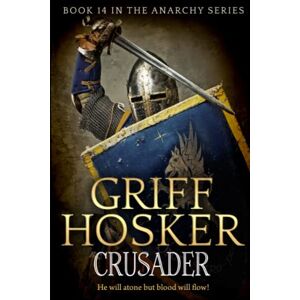 Hosker, Griff Crusader: 14 (The Anarchy Series) Hosker, Griff Crusader: 14 (The Anarchy Series)