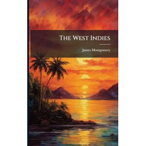 Montgomery, James The West Indies Montgomery, James The West Indies