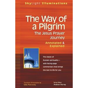 The Way of a Pilgrim: The Jesus Prayer Journey―Annotated & Explained (SkyLight Illuminations) The Way of a Pilgrim: The Jesus Prayer Journey―Annotated & Explained (SkyLight Illuminations)