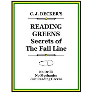 Decker, Christopher James READING GREENS Secrets of the Fall Line Decker, Christopher James READING GREENS Secrets of the Fall Line