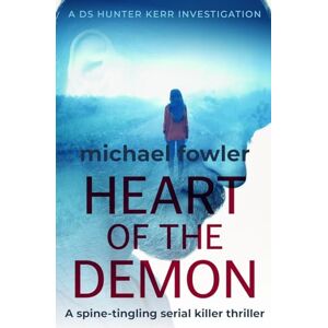 Fowler, Michael Heart of the Demon: A spine-tingling serial killer thriller: 1 (THE DS HUNTER KERR INVESTIGATIONS) Fowler, Michael Heart of the Demon: A spine-tingling serial killer thriller: 1 (THE DS HUNTER KERR INVESTIGATIONS)