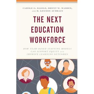 Rowman & Littlefield Publishers The Next Education Workforce: How Team-Based Staffing Models Can Support Equity and Improve Learning Outcomes Rowman & Littlefield Publishers The Next Education Workforce: How Team-Based Staffing Models Can Support Equity and Improve Learning Outcomes