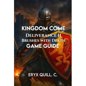 Quill. C., Eryx Kingdom Come: Deliverance II – Brushes with Death: Combat, Shield Painting, Mini-Games, Collectibles, and Hidden Secrets for an Unforgettable Medieval ... the Battlefield For Beginners And Pro) Quill. C., Eryx Kingdom Come: Deliverance II – Brushes with Death: Combat, Shield Painting, Mini-Games, Collectibles, and Hidden Secrets for an Unforgettable Medieval ... the Battlefield For Beginners And Pro)