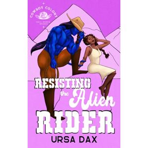Dax, Ursa Resisting the Alien Rider (Cowboy Colony Mail-Order Brides) Dax, Ursa Resisting the Alien Rider (Cowboy Colony Mail-Order Brides)