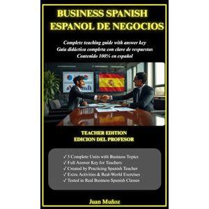 Muñoz, Juan Business Spanish: Premium Color Edition Español de Negocios: Edición a color premium: Master Business Communication in Spanish Complete Teaching ... Grammar & Answer Key for B1-B2 Students Muñoz, Juan Business Spanish: Premium Color Edition Español de Negocios: Edición a color premium: Master Business Communication in Spanish Complete Teaching ... Grammar & Answer Key for B1-B2 Students