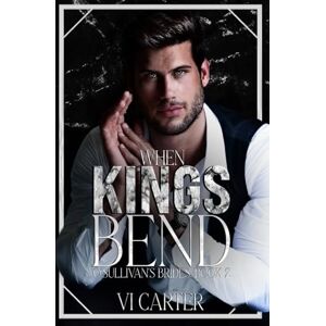 Carter, VI When Kings Bend: 2 (The O'Sullivan's Brides) Carter, VI When Kings Bend: 2 (The O'Sullivan's Brides)