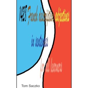 Saczko, Tomasz 1428 French descriptive adjectives in sentences for all learners: French vocabulary Saczko, Tomasz 1428 French descriptive adjectives in sentences for all learners: French vocabulary