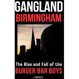 Lee Gangland Birmingham: The Rise and Fall of the Burger Bar Boys: 2 (TRUE CRIME & HARD TIME) Lee Gangland Birmingham: The Rise and Fall of the Burger Bar Boys: 2 (TRUE CRIME & HARD TIME)