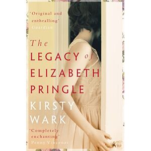 Wark, Kirsty The Legacy of Elizabeth Pringle: a story of love and belonging Wark, Kirsty The Legacy of Elizabeth Pringle: a story of love and belonging