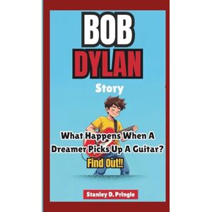 Stanley BOB DYLAN STORY: What Happens When a Dreamer Picks Up a Guitar? Find Out! Stanley BOB DYLAN STORY: What Happens When a Dreamer Picks Up a Guitar? Find Out!