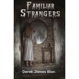 Blan, Derek James Familiar Strangers Blan, Derek James Familiar Strangers