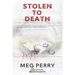 Perry, Meg Stolen to Death: An Angeles Investigations Mystery: 5 Perry, Meg Stolen to Death: An Angeles Investigations Mystery: 5