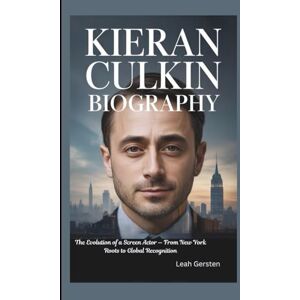 Gersten, Leah KIERAN CULKIN BIOGRAPHY: The Evolution of a Screen Actor — From New York Roots to Global Recognition Gersten, Leah KIERAN CULKIN BIOGRAPHY: The Evolution of a Screen Actor — From New York Roots to Global Recognition