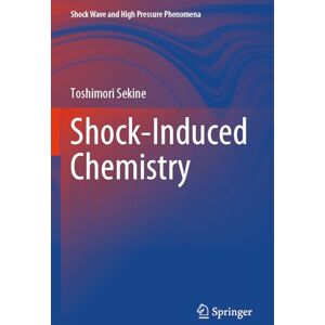 Sekine, Toshimori Shock-Induced Chemistry (Shock Wave and High Pressure Phenomena) Sekine, Toshimori Shock-Induced Chemistry (Shock Wave and High Pressure Phenomena)